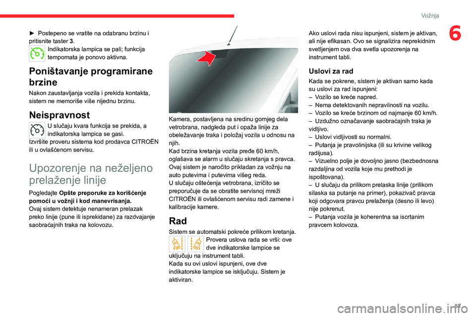 CITROEN JUMPER 2020  Priručnik (in Serbian) 83
Vožnja
6► Postepeno se vratite na odabranu brzinu i pritisnite taster 3.Indikatorska lampica se pali; funkcija tempomata je ponovo aktivna. 
Poništavanje programirane 
brzine
Nakon zaustavljanj
