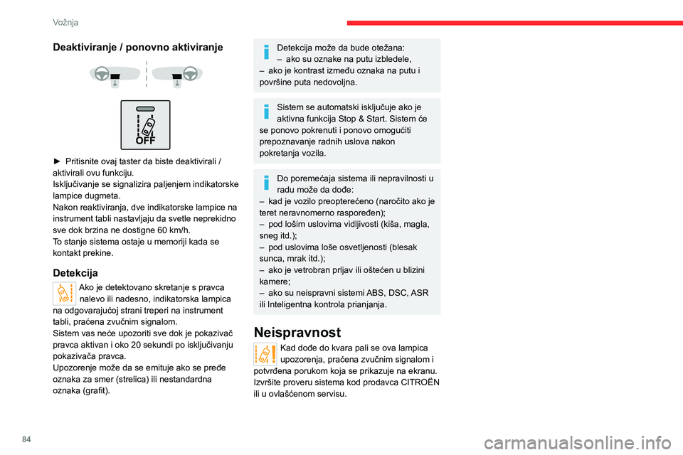 CITROEN JUMPER 2020  Priručnik (in Serbian) 84
Vožnja
Deaktiviranje / ponovno aktiviranje 
  
 
► Pritisnite ovaj taster da biste deaktivirali / aktivirali ovu funkciju.Isključivanje se signalizira paljenjem indikatorske lampice dugmeta.Nak