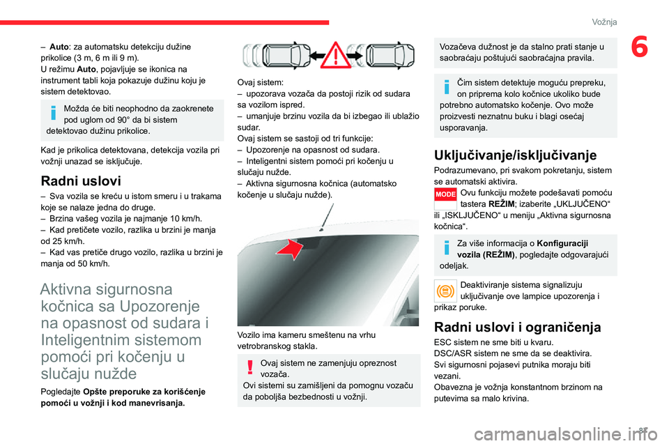 CITROEN JUMPER 2020  Priručnik (in Serbian) 87
Vožnja
6– Auto: za automatsku detekciju dužine prikolice (3 m, 6 m ili 9 m).U režimu Auto, pojavljuje se ikonica na instrument tabli koja pokazuje dužinu koju je sistem detektovao. 
Možda ć