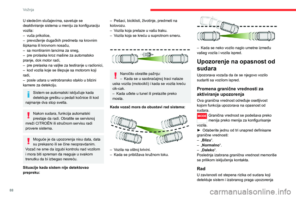 CITROEN JUMPER 2020  Priručnik (in Serbian) 88
Vožnja
U sledećim slučajevima, savetuje se deaktiviranje sistema u meniju za konfiguraciju vozila:– vuča prikolice,– prevoženje dugačkih predmeta na krovnim šipkama ili krovnom nosaču,
