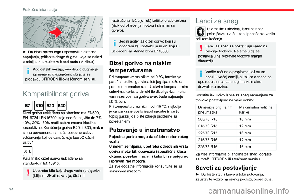 CITROEN JUMPER 2020  Priručnik (in Serbian) 94
Praktične informacije
 
► Da biste nakon toga uspostavili električno napajanja, pritisnite drugo dugme, koje se nalazi u odeljku akumulatora ispod poda (Minibus).
Kod ostalih verzija, ovo drugo