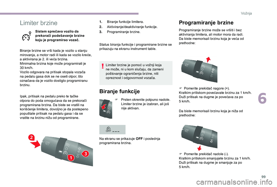 CITROEN JUMPER 2019 Priručnik (in Serbian) 99
Limiter brzine
Sistem sprečava vozilo da
prekorači podešavanje brzine
koju je programirao vozač.
Biranje brzine se vrši kada je vozilo u
stanju
mirovanja, a motor radi ili kada se vozilo CITROEN JUMPER 2019 Priručnik (in Serbian) 99
Limiter brzine
Sistem sprečava vozilo da
prekorači podešavanje brzine
koju je programirao vozač.
Biranje brzine se vrši kada je vozilo u
stanju
mirovanja, a motor radi ili kada se vozilo