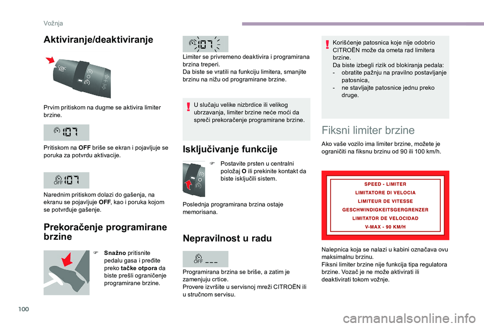 CITROEN JUMPER 2019 Priručnik (in Serbian) 100
Aktiviranje/deaktiviranje
Prekoračenje programirane
brzine
F Snažno pritisnite
pedalu gasa i pređite
preko tačke otpora da
biste prešli ograničenje
programirane brzine. U slučaju ve CITROEN JUMPER 2019 Priručnik (in Serbian) 100
Aktiviranje/deaktiviranje
Prekoračenje programirane
brzine
F Snažno pritisnite
pedalu gasa i pređite
preko tačke otpora da
biste prešli ograničenje
programirane brzine. U slučaju ve