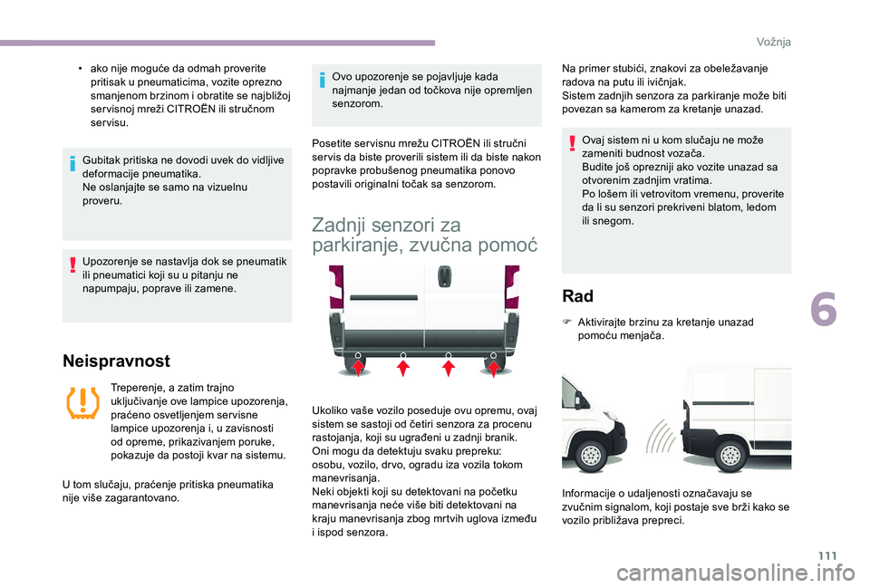 CITROEN JUMPER 2019 Priručnik (in Serbian) 111
• ako nije moguće da odmah proverite pritisak u pneumaticima, vozite oprezno
smanjenom brzinom i
obratite se najbližoj
ser visnoj mreži CITROËN ili stručnom
servisu.
Gubitak pritiska CITROEN JUMPER 2019 Priručnik (in Serbian) 111
• ako nije moguće da odmah proverite pritisak u pneumaticima, vozite oprezno
smanjenom brzinom i
obratite se najbližoj
ser visnoj mreži CITROËN ili stručnom
servisu.
Gubitak pritiska