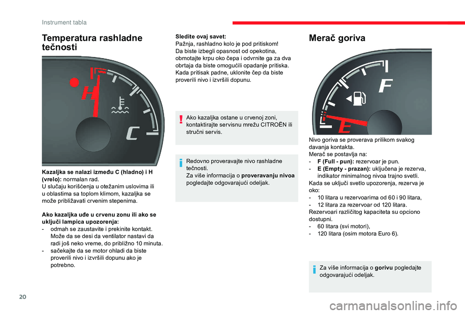CITROEN JUMPER 2019 Priručnik (in Serbian) 20
Temperatura rashladne
tečnosti
Ako kazaljka uđe u cr venu zonu ili ako se
u ključi lampica upozorenja:
-
o
dmah se zaustavite i prekinite kontakt.
Može da se desi da ventilator nastavi CITROEN JUMPER 2019 Priručnik (in Serbian) 20
Temperatura rashladne
tečnosti
Ako kazaljka uđe u cr venu zonu ili ako se
u ključi lampica upozorenja:
-
o
dmah se zaustavite i prekinite kontakt.
Može da se desi da ventilator nastavi