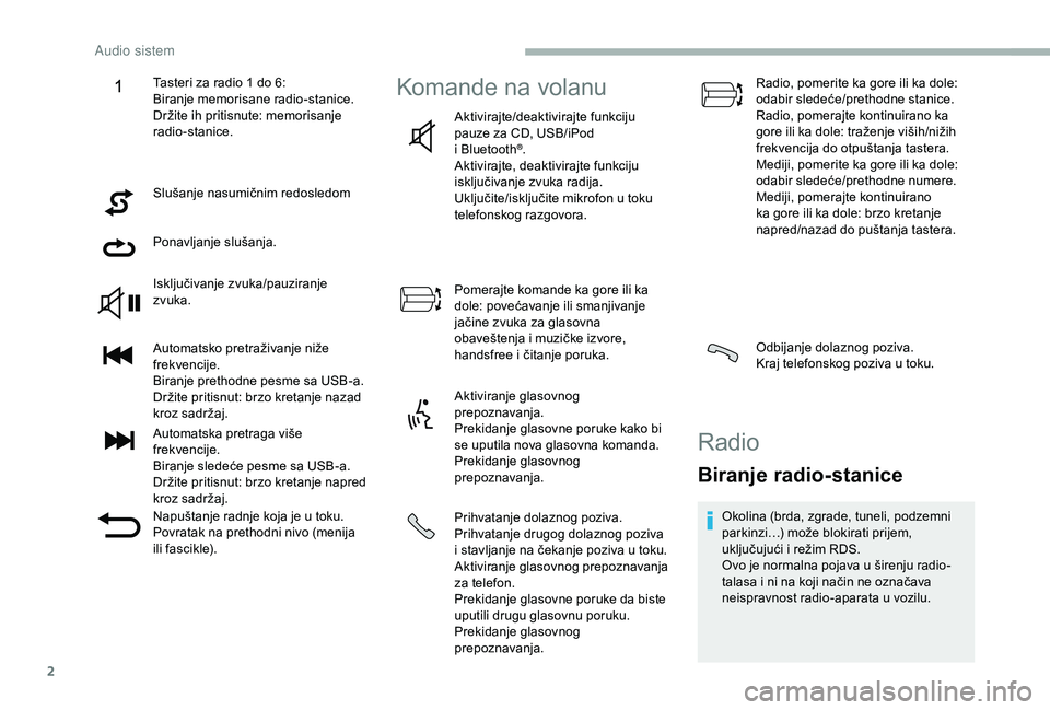 CITROEN JUMPER 2019 Priručnik (in Serbian) 2
Slušanje nasumičnim redosledom
Ponavljanje slušanja.
Isključivanje zvuka/pauziranje
zvuka.
Automatsko pretraživanje niže
frekvencije.
Biranje prethodne pesme sa USB-a.
Držite pritisnut: brz CITROEN JUMPER 2019 Priručnik (in Serbian) 2
Slušanje nasumičnim redosledom
Ponavljanje slušanja.
Isključivanje zvuka/pauziranje
zvuka.
Automatsko pretraživanje niže
frekvencije.
Biranje prethodne pesme sa USB-a.
Držite pritisnut: brz