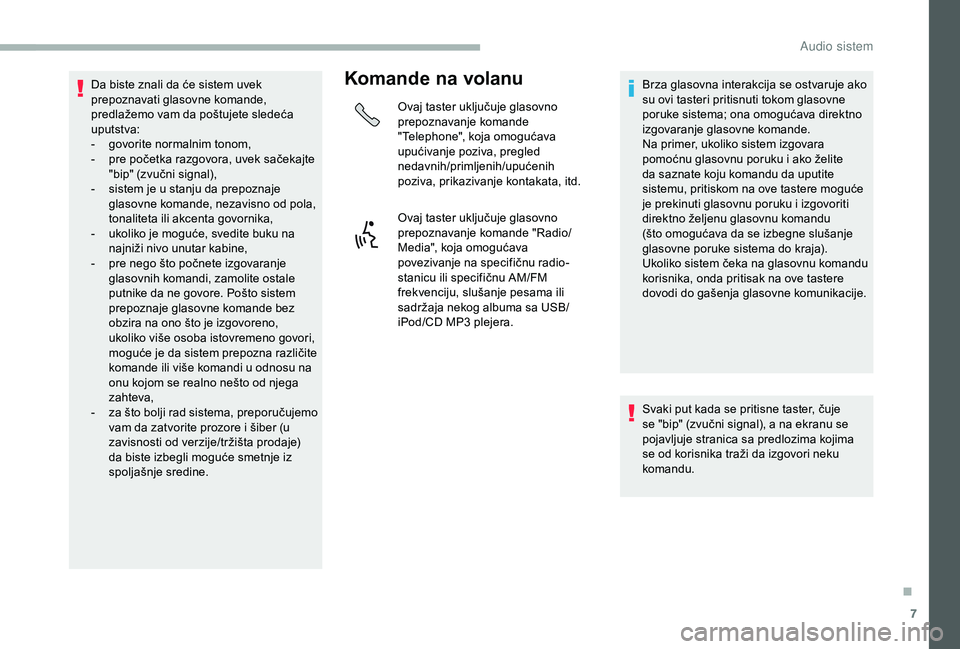CITROEN JUMPER 2019 Priručnik (in Serbian) 7
Da biste znali da će sistem uvek
prepoznavati glasovne komande,
predlažemo vam da poštujete sledeća
uputstva:
-
g
ovorite normalnim tonom,
-
p
re početka razgovora, uvek sačekajte
CITROEN JUMPER 2019 Priručnik (in Serbian) 7
Da biste znali da će sistem uvek
prepoznavati glasovne komande,
predlažemo vam da poštujete sledeća
uputstva:
-
g
ovorite normalnim tonom,
-
p
re početka razgovora, uvek sačekajte