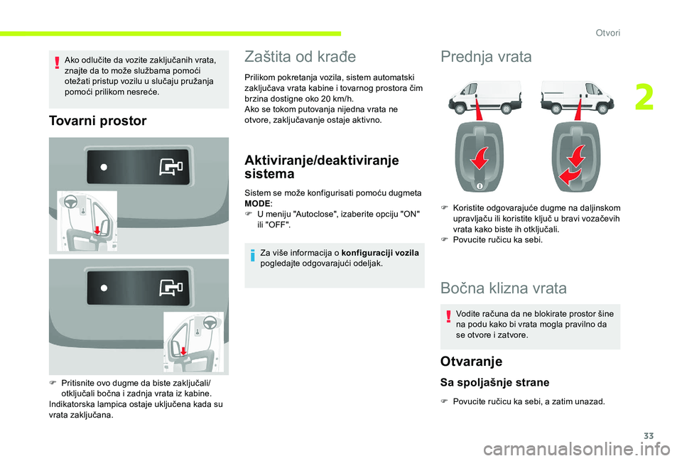 CITROEN JUMPER 2019 Priručnik (in Serbian) 33
Ako odlučite da vozite zaključanih vrata,
znajte da to može službama pomoći
otežati pristup vozilu u slučaju pružanja
pomoći prilikom nesreće.
Tovarni prostor
F Pritisnite ovo dugme d CITROEN JUMPER 2019 Priručnik (in Serbian) 33
Ako odlučite da vozite zaključanih vrata,
znajte da to može službama pomoći
otežati pristup vozilu u slučaju pružanja
pomoći prilikom nesreće.
Tovarni prostor
F Pritisnite ovo dugme d