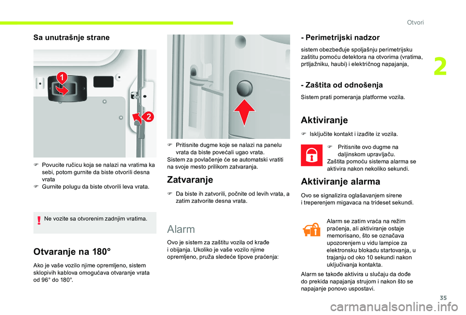 CITROEN JUMPER 2019 Priručnik (in Serbian) 35
Otvaranje na 180°
Ako je vaše vozilo njime opremljeno, sistem
sklopivih kablova omogućava otvaranje vrata
od 96° do 180°.
Zatvaranje
F Da biste ih zatvorili, počnite od levih vrata, a zatim CITROEN JUMPER 2019 Priručnik (in Serbian) 35
Otvaranje na 180°
Ako je vaše vozilo njime opremljeno, sistem
sklopivih kablova omogućava otvaranje vrata
od 96° do 180°.
Zatvaranje
F Da biste ih zatvorili, počnite od levih vrata, a zatim