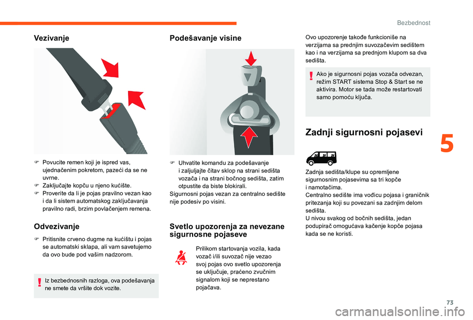 CITROEN JUMPER 2019 Priručnik (in Serbian) 73
Vezivanje
Odvezivanje
F Pritisnite cr veno dugme na kućištu i pojas
se automatski sklapa, ali vam savetujemo
da ovo bude pod vašim nadzorom.
Iz bezbednosnih razloga, ova podešavanja
ne sme CITROEN JUMPER 2019 Priručnik (in Serbian) 73
Vezivanje
Odvezivanje
F Pritisnite cr veno dugme na kućištu i pojas
se automatski sklapa, ali vam savetujemo
da ovo bude pod vašim nadzorom.
Iz bezbednosnih razloga, ova podešavanja
ne sme