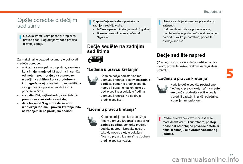 CITROEN JUMPER 2019 Priručnik (in Serbian) 77
Opšte odredbe o dečijim
se dištima
U svakoj zemlji važe posebni propisi za
prevoz dece. Pogledajte važeće propise
u
svojoj zemlji.
Za maksimalnu bezbednost morate poštovati
sledeće od CITROEN JUMPER 2019 Priručnik (in Serbian) 77
Opšte odredbe o dečijim
se dištima
U svakoj zemlji važe posebni propisi za
prevoz dece. Pogledajte važeće propise
u
svojoj zemlji.
Za maksimalnu bezbednost morate poštovati
sledeće od