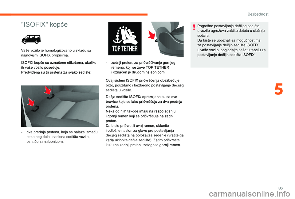 CITROEN JUMPER 2019 Priručnik (in Serbian) 83
"ISOFIX" kopče
ISOFIX kopče su označene etiketama, ukoliko
ih vaše vozilo poseduje.
Predviđena su tri prstena za svako sedište:Ovaj sistem ISOFIX pričvršćenja obezbeđuje
brzo, p CITROEN JUMPER 2019 Priručnik (in Serbian) 83
"ISOFIX" kopče
ISOFIX kopče su označene etiketama, ukoliko
ih vaše vozilo poseduje.
Predviđena su tri prstena za svako sedište:Ovaj sistem ISOFIX pričvršćenja obezbeđuje
brzo, p