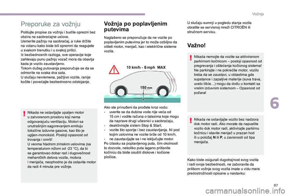 CITROEN JUMPER 2019 Priručnik (in Serbian) 87
Preporuke za vožnju
Poštujte propise za vožnju i budite oprezni bez
o bzira na saobraćajne uslove.
Usmerite pažnju na saobraćaj, a ruke držite
na volanu kako biste bili spremni da reagujet CITROEN JUMPER 2019 Priručnik (in Serbian) 87
Preporuke za vožnju
Poštujte propise za vožnju i budite oprezni bez
o bzira na saobraćajne uslove.
Usmerite pažnju na saobraćaj, a ruke držite
na volanu kako biste bili spremni da reagujet