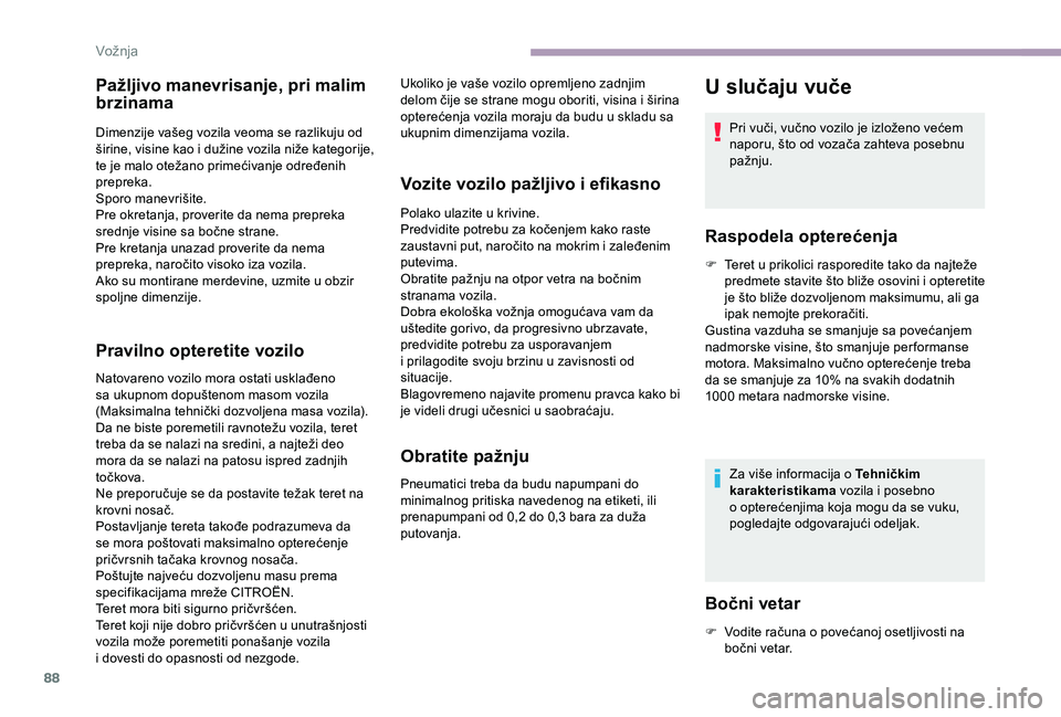 CITROEN JUMPER 2019 Priručnik (in Serbian) 88
Pažljivo manevrisanje, pri malim
brzinama
Dimenzije vašeg vozila veoma se razlikuju od
širine, visine kao i dužine vozila niže kategorije,
te je malo otežano primećivanje određenih
pre CITROEN JUMPER 2019 Priručnik (in Serbian) 88
Pažljivo manevrisanje, pri malim
brzinama
Dimenzije vašeg vozila veoma se razlikuju od
širine, visine kao i dužine vozila niže kategorije,
te je malo otežano primećivanje određenih
pre