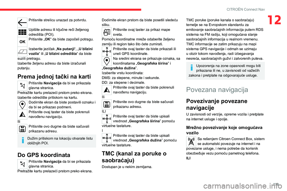 CITROEN JUMPER SPACETOURER 2021 Priručnik (in Serbian) 279
CITROËN Connect Nav
12Pritisnite strelicu unazad za potvrdu.
Upišite adresu ili ključne reči željenog
odredišta (POI).
Pritisnite „OK“ da biste započeli potragu.
Izaberite jezičak CITROEN JUMPER SPACETOURER 2021 Priručnik (in Serbian) 279
CITROËN Connect Nav
12Pritisnite strelicu unazad za potvrdu.
Upišite adresu ili ključne reči željenog
odredišta (POI).
Pritisnite „OK“ da biste započeli potragu.
Izaberite jezičak