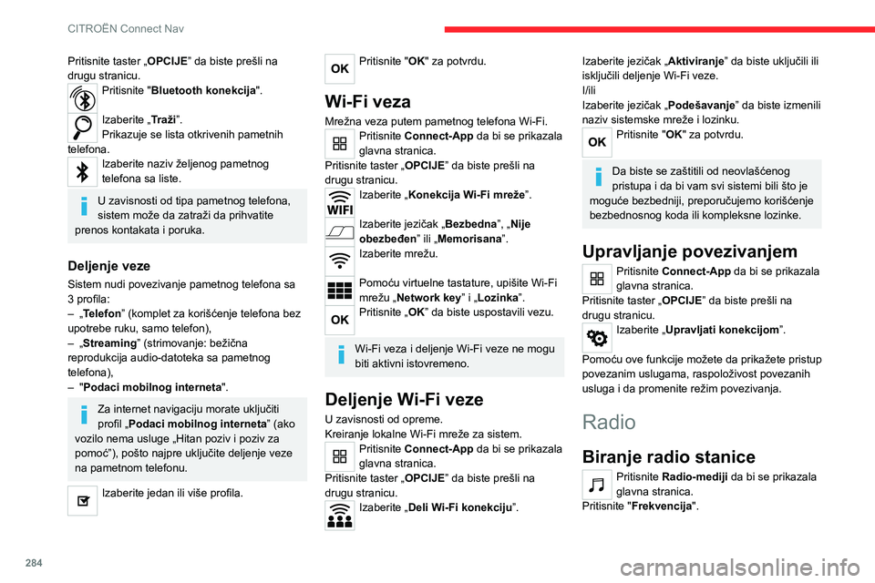 CITROEN JUMPER SPACETOURER 2021 Priručnik (in Serbian) 284
CITROËN Connect Nav
Pritisnite jedan od tastera da biste pokrenuli automatsko pretraživanje
radio-stanica.
Ili
Pomerite klizač da biste ručno pretražili više i niže frekvencije.
Ili
Pritis CITROEN JUMPER SPACETOURER 2021 Priručnik (in Serbian) 284
CITROËN Connect Nav
Pritisnite jedan od tastera da biste pokrenuli automatsko pretraživanje
radio-stanica.
Ili
Pomerite klizač da biste ručno pretražili više i niže frekvencije.
Ili
Pritis
