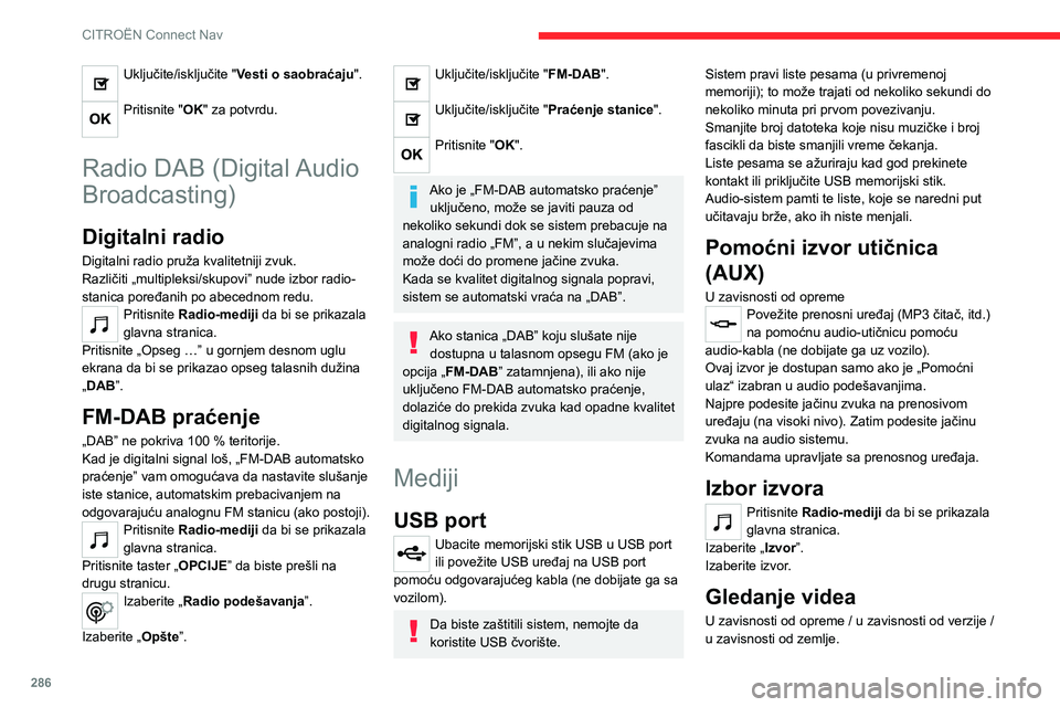 CITROEN JUMPER SPACETOURER 2021 Priručnik (in Serbian) 286
CITROËN Connect Nav
Umetnite USB memorijski stik u USB port.
Komande za video su dostupne jedino
na ekranu na dodir.
Pritisnite Radio-mediji da bi se prikazala
glavna stranica.
Izaberite „Izv CITROEN JUMPER SPACETOURER 2021 Priručnik (in Serbian) 286
CITROËN Connect Nav
Umetnite USB memorijski stik u USB port.
Komande za video su dostupne jedino
na ekranu na dodir.
Pritisnite Radio-mediji da bi se prikazala
glavna stranica.
Izaberite „Izv
