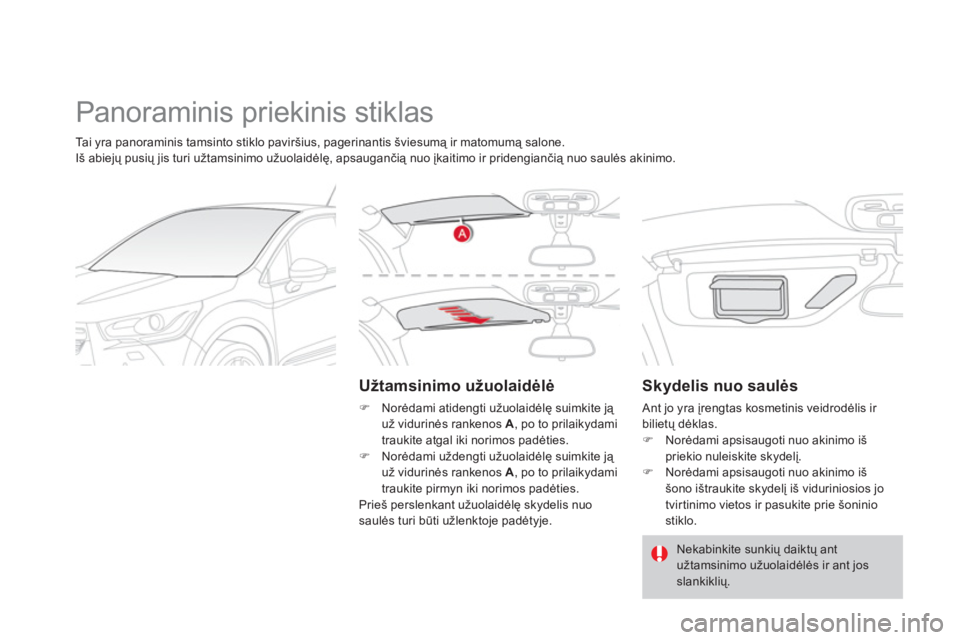 CITROEN DS4 2013  Eksploatavimo vadovas (in Lithuanian)   Panoraminis priekinis stiklas 
 
 
Užtamsinimo užuolaidėlė 
 ) 
 Norėdami atidengti užuolaidėlę suimkite ją u