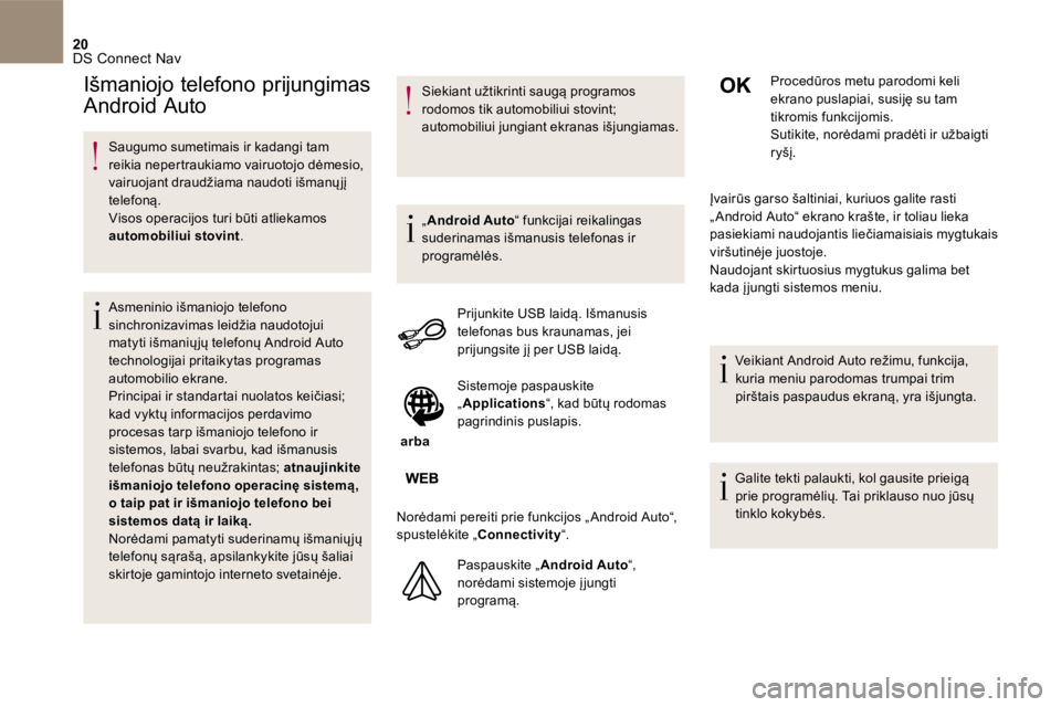 CITROEN DS5 2016 Eksploatavimo vadovas (in Lithuanian) 20 DS Connect Nav
Saugumo sumetimais ir kadangi tam reikia nepertraukiamo vairuotojo dėmesio, vairuojant draudžiama naudoti išmanų jį telefoną. Visos operacijos turi būti atliekamos aut CITROEN DS5 2016 Eksploatavimo vadovas (in Lithuanian) 20 DS Connect Nav
Saugumo sumetimais ir kadangi tam reikia nepertraukiamo vairuotojo dėmesio, vairuojant draudžiama naudoti išmanų jį telefoną. Visos operacijos turi būti atliekamos aut