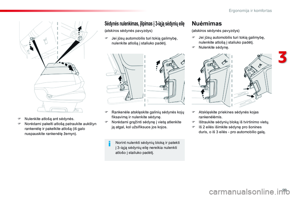 CITROEN JUMPER SPACETOURER 2017  Eksploatavimo vadovas (in Lithuanian) 99
Spacetourer-VP_lt_Chap03_ergonomie-et-confort_ed01-2016
F Jei jūsų automobilis turi tokią galimybę, nulenkite atlošą į staliuko padėtį.
Sėdynės nulenkimas, įlipimas į 3-ią ją sėdyni