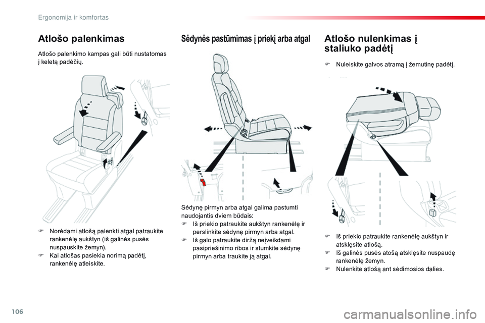 CITROEN JUMPER SPACETOURER 2017  Eksploatavimo vadovas (in Lithuanian) 106
Spacetourer-VP_lt_Chap03_ergonomie-et-confort_ed01-2016
Atlošo nulenkimas į 
staliuko padėtį
F Nuleiskite galvos atramą į žemutinę padėtį.
Sėdynės pastūmimas į priekį arba atgal
Sė