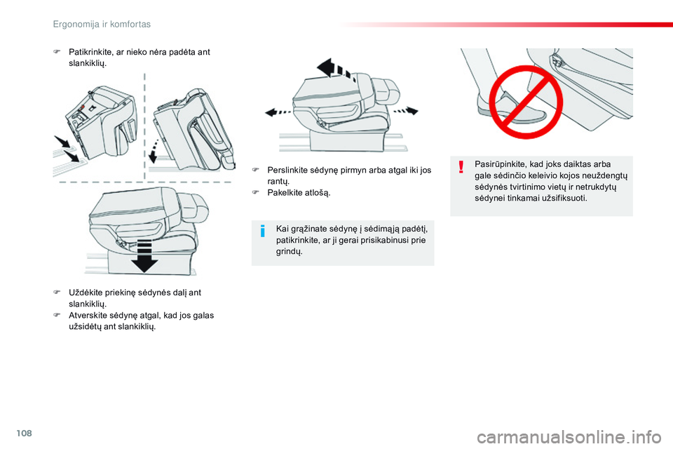 CITROEN JUMPER SPACETOURER 2017  Eksploatavimo vadovas (in Lithuanian) 108
Spacetourer-VP_lt_Chap03_ergonomie-et-confort_ed01-2016
Pasirūpinkite, kad joks daiktas arba 
gale sėdinčio keleivio kojos neuždengtų 
sėdynės tvirtinimo vietų ir netrukdytų 
sėdynei tin