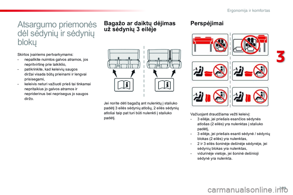 CITROEN JUMPER SPACETOURER 2017 Eksploatavimo vadovas (in Lithuanian) 109
Spacetourer-VP_lt_Chap03_ergonomie-et-confort_ed01-2016
Atsargumo priemonės
dėl sėdynių ir sėdynių
blokų
Skirtos įvairiems pertvarkymams:
- n epalikite nuimtos galvos atramos, jos
nepri CITROEN JUMPER SPACETOURER 2017 Eksploatavimo vadovas (in Lithuanian) 109
Spacetourer-VP_lt_Chap03_ergonomie-et-confort_ed01-2016
Atsargumo priemonės
dėl sėdynių ir sėdynių
blokų
Skirtos įvairiems pertvarkymams:
- n epalikite nuimtos galvos atramos, jos
nepri