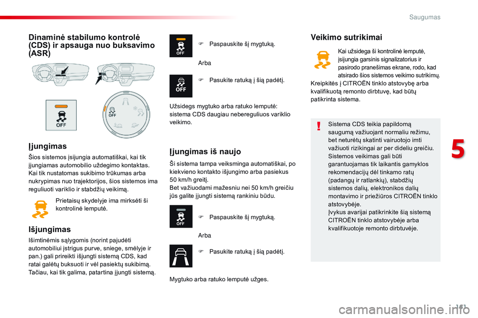 CITROEN JUMPER SPACETOURER 2017 Eksploatavimo vadovas (in Lithuanian) 161
Spacetourer-VP_lt_Chap05_securite_ed01-2016
Dinaminė stabilumo kontrolė
(CDS) ir apsauga nuo buksavimo
(ASR)
Į jungimas
Šios sistemos įsijungia automatiškai, kai tik
į jungiamas automobi CITROEN JUMPER SPACETOURER 2017 Eksploatavimo vadovas (in Lithuanian) 161
Spacetourer-VP_lt_Chap05_securite_ed01-2016
Dinaminė stabilumo kontrolė
(CDS) ir apsauga nuo buksavimo
(ASR)
Į jungimas
Šios sistemos įsijungia automatiškai, kai tik
į jungiamas automobi