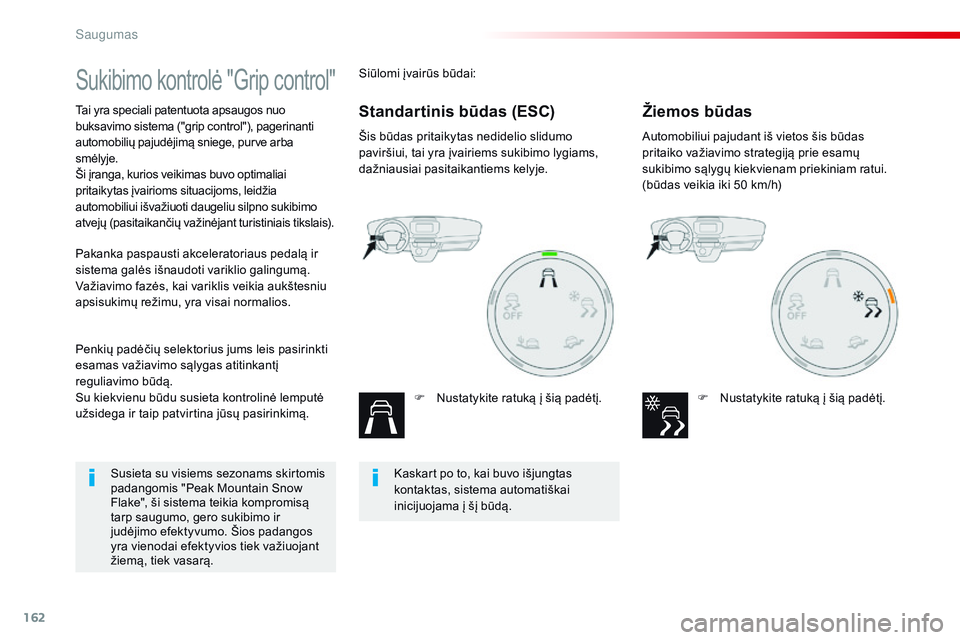 CITROEN JUMPER SPACETOURER 2017 Eksploatavimo vadovas (in Lithuanian) 162
Spacetourer-VP_lt_Chap05_securite_ed01-2016
Sukibimo kontrolė "Grip control"
Tai yra speciali patentuota apsaugos nuo
buksavimo sistema ("grip control"), pagerinanti
automobili CITROEN JUMPER SPACETOURER 2017 Eksploatavimo vadovas (in Lithuanian) 162
Spacetourer-VP_lt_Chap05_securite_ed01-2016
Sukibimo kontrolė "Grip control"
Tai yra speciali patentuota apsaugos nuo
buksavimo sistema ("grip control"), pagerinanti
automobili