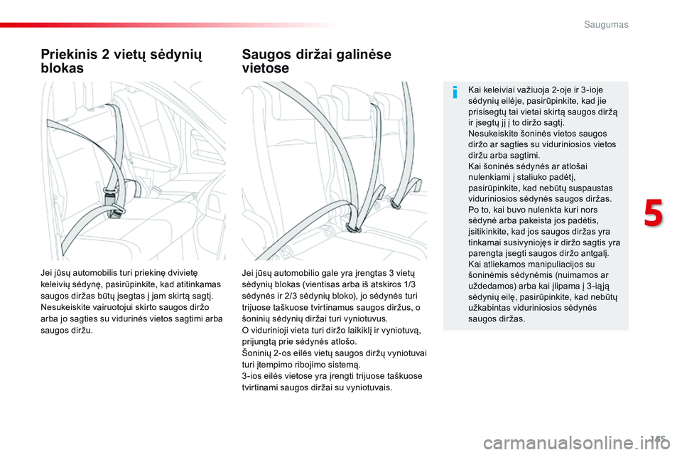 CITROEN JUMPER SPACETOURER 2017 Eksploatavimo vadovas (in Lithuanian) 165
Spacetourer-VP_lt_Chap05_securite_ed01-2016
Priekinis 2 vietų sėdynių
blokas
Jei jūsų automobilio gale yra įrengtas 3 vietų
sėdynių blokas (vientisas arba iš atskiros 1/3
sėdynės ir CITROEN JUMPER SPACETOURER 2017 Eksploatavimo vadovas (in Lithuanian) 165
Spacetourer-VP_lt_Chap05_securite_ed01-2016
Priekinis 2 vietų sėdynių
blokas
Jei jūsų automobilio gale yra įrengtas 3 vietų
sėdynių blokas (vientisas arba iš atskiros 1/3
sėdynės ir