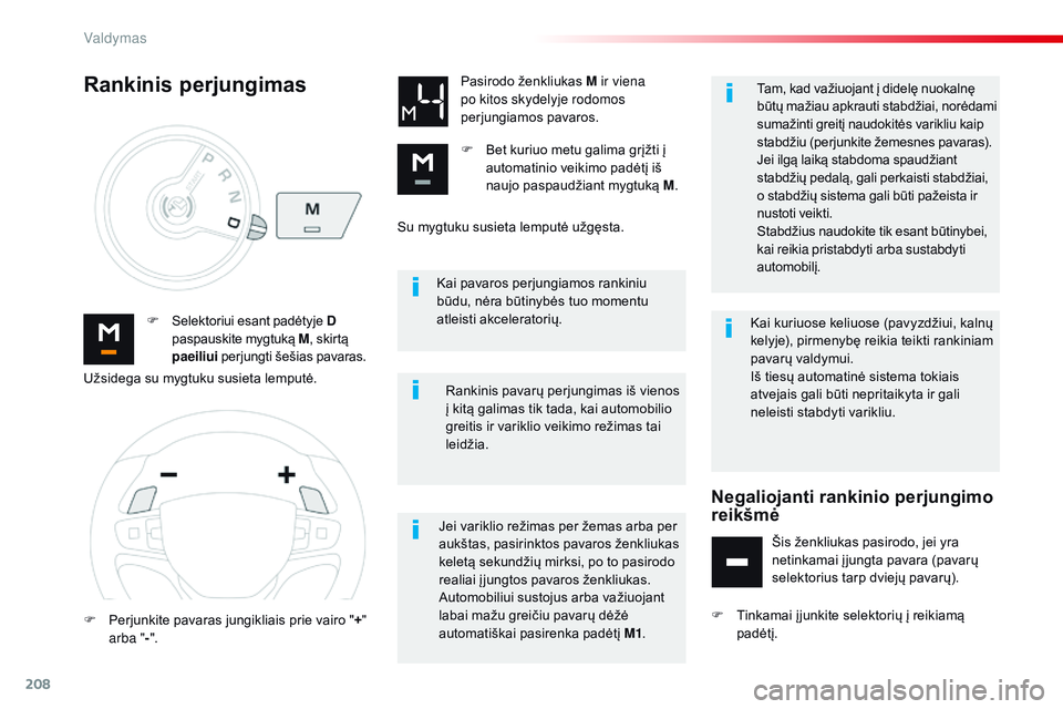 CITROEN JUMPER SPACETOURER 2017 Eksploatavimo vadovas (in Lithuanian) 208
Spacetourer-VP_lt_Chap06_conduite_ed01-2016
Kai pavaros perjungiamos rankiniu
būdu, nėra būtinybės tuo momentu
atleisti akceleratorių.
F
S
elektoriui esant padėtyje D
paspauskite mygtu CITROEN JUMPER SPACETOURER 2017 Eksploatavimo vadovas (in Lithuanian) 208
Spacetourer-VP_lt_Chap06_conduite_ed01-2016
Kai pavaros perjungiamos rankiniu
būdu, nėra būtinybės tuo momentu
atleisti akceleratorių.
F
S
elektoriui esant padėtyje D
paspauskite mygtu