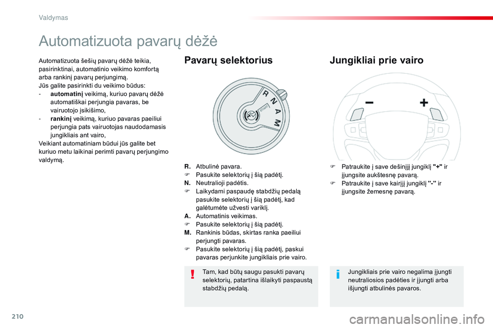 CITROEN JUMPER SPACETOURER 2017 Eksploatavimo vadovas (in Lithuanian) 210
Spacetourer-VP_lt_Chap06_conduite_ed01-2016
Automatizuota pavarų dėžė
R. Atbulinė pavara.
F
P asukite selektorių į šią padėtį.
N.
N
eutralioji padėtis.
F
L
aikydami paspaudę CITROEN JUMPER SPACETOURER 2017 Eksploatavimo vadovas (in Lithuanian) 210
Spacetourer-VP_lt_Chap06_conduite_ed01-2016
Automatizuota pavarų dėžė
R. Atbulinė pavara.
F
P asukite selektorių į šią padėtį.
N.
N
eutralioji padėtis.
F
L
aikydami paspaudę