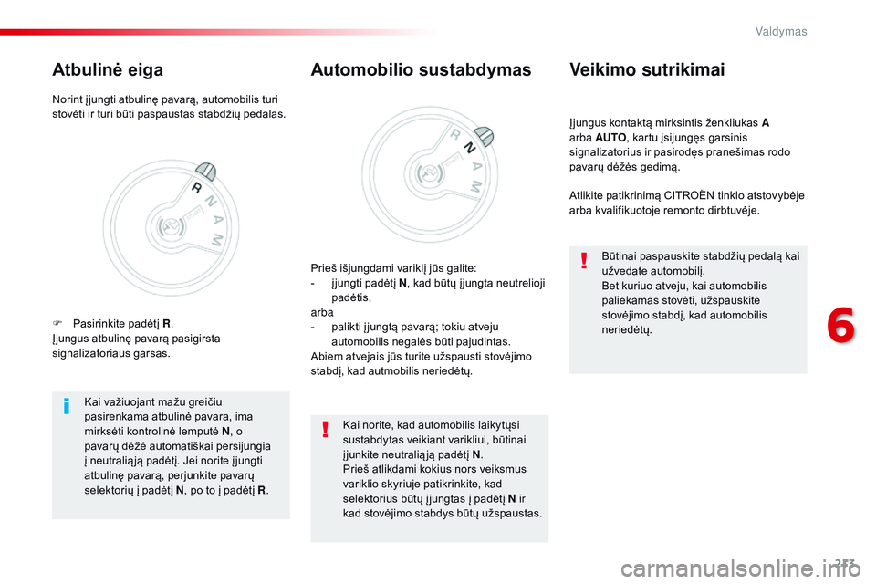 CITROEN JUMPER SPACETOURER 2017 Eksploatavimo vadovas (in Lithuanian) 213
Spacetourer-VP_lt_Chap06_conduite_ed01-2016
Įjungus kontaktą mirksintis ženkliukas A
a rba AUTO , kartu įsijungęs garsinis
signalizatorius ir pasirodęs pranešimas rodo
pavarų dėžės CITROEN JUMPER SPACETOURER 2017 Eksploatavimo vadovas (in Lithuanian) 213
Spacetourer-VP_lt_Chap06_conduite_ed01-2016
Įjungus kontaktą mirksintis ženkliukas A
a rba AUTO , kartu įsijungęs garsinis
signalizatorius ir pasirodęs pranešimas rodo
pavarų dėžės