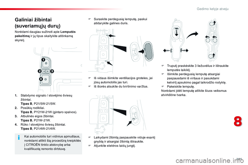 CITROEN JUMPER SPACETOURER 2017 Eksploatavimo vadovas (in Lithuanian) 305
Spacetourer-VP_lt_Chap08_En-cas-de-panne_ed01-2016
Galiniai žibintai
(suveriamų jų durų)
Norėdami daugiau sužinoti apie Lemputės
pakeitimą ir jų tipus skaitykite atitinkamą
skyrelį.
F CITROEN JUMPER SPACETOURER 2017 Eksploatavimo vadovas (in Lithuanian) 305
Spacetourer-VP_lt_Chap08_En-cas-de-panne_ed01-2016
Galiniai žibintai
(suveriamų jų durų)
Norėdami daugiau sužinoti apie Lemputės
pakeitimą ir jų tipus skaitykite atitinkamą
skyrelį.
F
