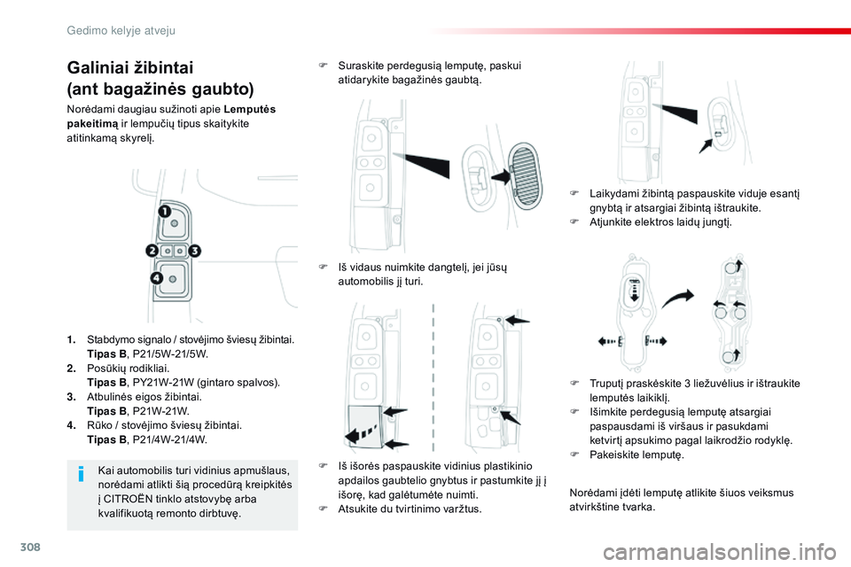 CITROEN JUMPER SPACETOURER 2017 Eksploatavimo vadovas (in Lithuanian) 308
Spacetourer-VP_lt_Chap08_En-cas-de-panne_ed01-2016
Galiniai žibintai
(ant bagažinės gaubto)
Norėdami daugiau sužinoti apie Lemputės
pakeitimą ir lempučių tipus skaitykite
atitinkamą sk CITROEN JUMPER SPACETOURER 2017 Eksploatavimo vadovas (in Lithuanian) 308
Spacetourer-VP_lt_Chap08_En-cas-de-panne_ed01-2016
Galiniai žibintai
(ant bagažinės gaubto)
Norėdami daugiau sužinoti apie Lemputės
pakeitimą ir lempučių tipus skaitykite
atitinkamą sk