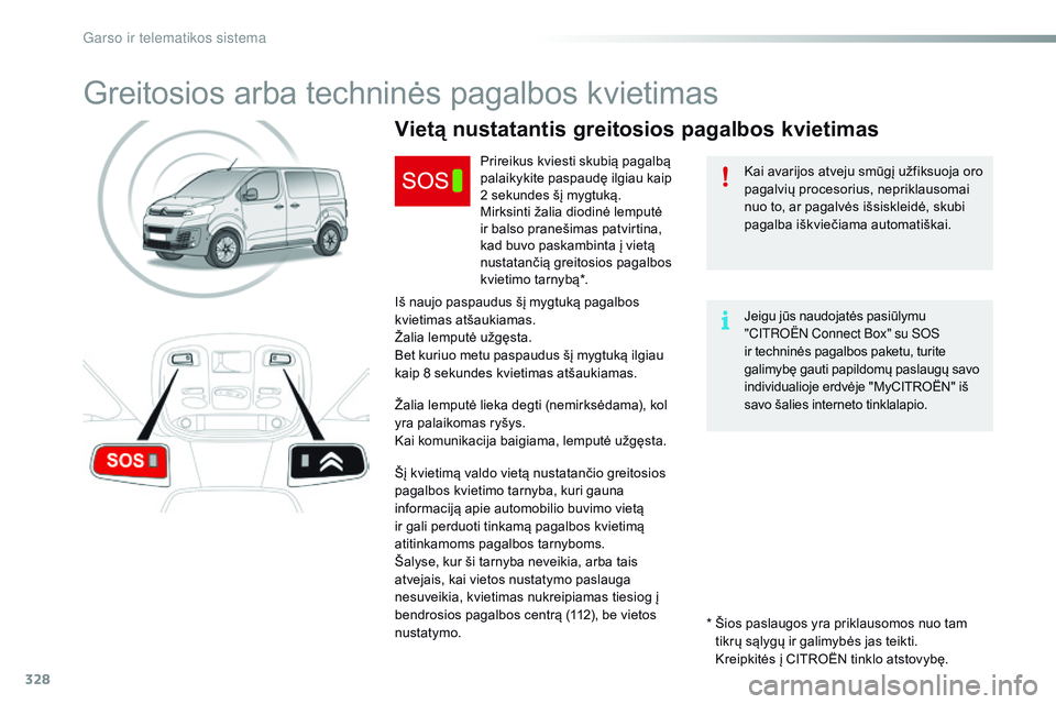 CITROEN JUMPER SPACETOURER 2017 Eksploatavimo vadovas (in Lithuanian) 328
Spacetourer-VP_lt_Chap10a_BtA_ed01-2016
Greitosios arba techninės pagalbos kvietimas
Kai avarijos atveju smūgį užfiksuoja oro
pagalvių procesorius, nepriklausomai
nuo to, ar pagalvės išsi CITROEN JUMPER SPACETOURER 2017 Eksploatavimo vadovas (in Lithuanian) 328
Spacetourer-VP_lt_Chap10a_BtA_ed01-2016
Greitosios arba techninės pagalbos kvietimas
Kai avarijos atveju smūgį užfiksuoja oro
pagalvių procesorius, nepriklausomai
nuo to, ar pagalvės išsi
