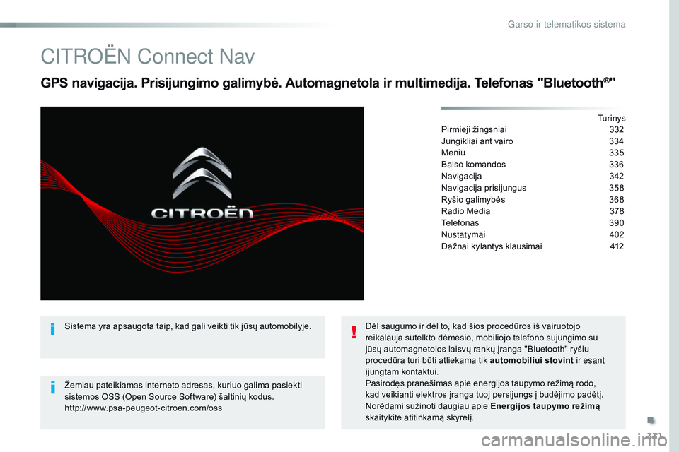 CITROEN JUMPER SPACETOURER 2017 Eksploatavimo vadovas (in Lithuanian) 331
Spacetourer-VP_lt_Chap10b_nAC-1_ed01-2016
Citroën C onnect na v
GPS navigacija. Prisijungimo galimybė. Automagnetola ir multimedija. Telefonas "Bluetooth®"
tu r i n y s
P
irmieji žing CITROEN JUMPER SPACETOURER 2017 Eksploatavimo vadovas (in Lithuanian) 331
Spacetourer-VP_lt_Chap10b_nAC-1_ed01-2016
Citroën C onnect na v
GPS navigacija. Prisijungimo galimybė. Automagnetola ir multimedija. Telefonas "Bluetooth®"
tu r i n y s
P
irmieji žing