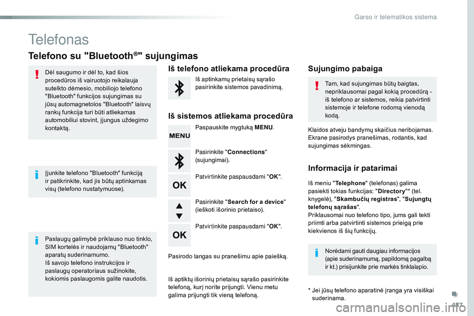 CITROEN JUMPER SPACETOURER 2017 Eksploatavimo vadovas (in Lithuanian) 487
Spacetourer-VP_lt_Chap10d_rD6_ed01-2016
telefonas
Telefono su "Bluetooth®" sujungimas
Dėl saugumo ir dėl to, kad šios
procedūros iš vairuotojo reikalauja
sutelkto dėmesio, mobilio CITROEN JUMPER SPACETOURER 2017 Eksploatavimo vadovas (in Lithuanian) 487
Spacetourer-VP_lt_Chap10d_rD6_ed01-2016
telefonas
Telefono su "Bluetooth®" sujungimas
Dėl saugumo ir dėl to, kad šios
procedūros iš vairuotojo reikalauja
sutelkto dėmesio, mobilio