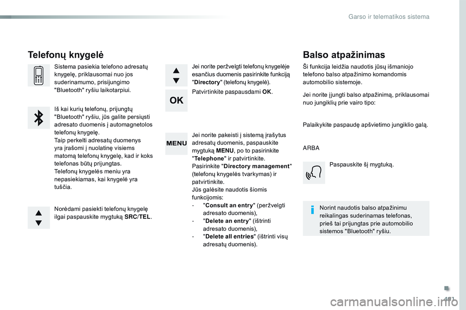 CITROEN JUMPER SPACETOURER 2017 Eksploatavimo vadovas (in Lithuanian) 491
Spacetourer-VP_lt_Chap10d_rD6_ed01-2016
Jei norite pakeisti į sistemą įrašytus
adresatų duomenis, paspauskite
mygtuką MENU, po to pasirinkite
" Telephone " ir patvirtinkite.
Pasi CITROEN JUMPER SPACETOURER 2017 Eksploatavimo vadovas (in Lithuanian) 491
Spacetourer-VP_lt_Chap10d_rD6_ed01-2016
Jei norite pakeisti į sistemą įrašytus
adresatų duomenis, paspauskite
mygtuką MENU, po to pasirinkite
" Telephone " ir patvirtinkite.
Pasi