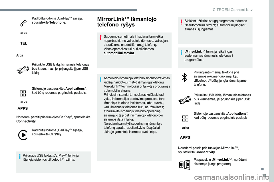 CITROEN JUMPER SPACETOURER 2017 Eksploatavimo vadovas (in Lithuanian) 19
arba Kad būtų rodoma „CarPlay
®“ sąsaja,
spustelėkite Telephone.
Arba Prijunkite USB laidą. Išmanusis telefonas
bus kraunamas, jei prijungsite jį per USB
laidą.
arba Sistemoje p CITROEN JUMPER SPACETOURER 2017 Eksploatavimo vadovas (in Lithuanian) 19
arba Kad būtų rodoma „CarPlay
®“ sąsaja,
spustelėkite Telephone.
Arba Prijunkite USB laidą. Išmanusis telefonas
bus kraunamas, jei prijungsite jį per USB
laidą.
arba Sistemoje p