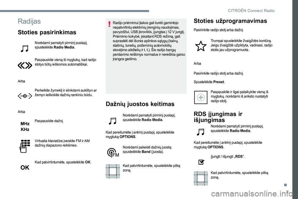 CITROEN JUMPER SPACETOURER 2017  Eksploatavimo vadovas (in Lithuanian) 7
Radijas
Stoties pasirinkimas
Norėdami pamatyti pirminį puslapį, 
spustelėkite Radio Media .
Paspauskite vieną iš mygtukų, kad radijo 
stotys būtų ieškomos automatiškai.
Arba Perkelkite ž
