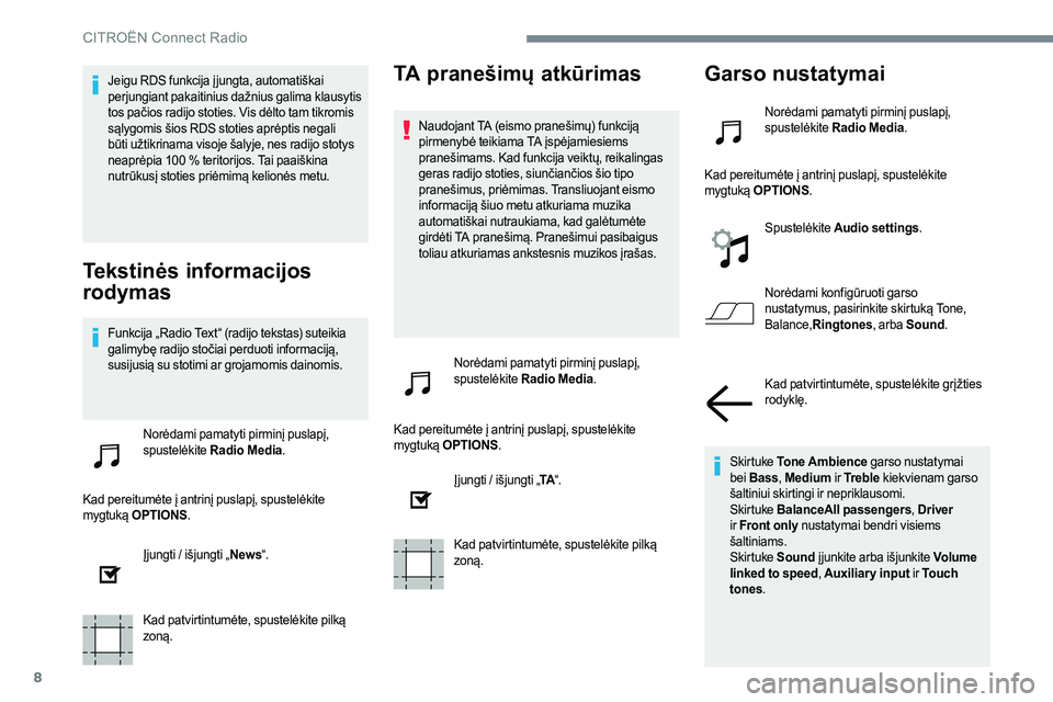 CITROEN JUMPER SPACETOURER 2017  Eksploatavimo vadovas (in Lithuanian) 8
Jeigu RDS funkcija į jungta, automatiškai 
perjungiant pakaitinius dažnius galima klausytis 
tos pačios radijo stoties. Vis dėlto tam tikromis 
sąlygomis šios RDS stoties aprėptis negali 
b