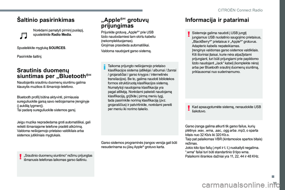 CITROEN JUMPER SPACETOURER 2017  Eksploatavimo vadovas (in Lithuanian) 11
Šaltinio pasirinkimas
Norėdami pamatyti pirminį puslapį, 
spustelėkite Radio Media .
Spustelėkite mygtuką SOURCES .
Pasirinkite šaltinį.
Srautinis duomenų 
siuntimas per „Bluetooth®“