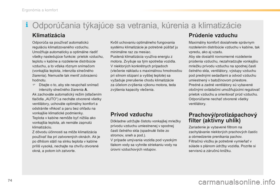 CITROEN C5 2016 Návod na použitie (in Slovak) 74
C5_sk_Chap03_ergo-et-confort_ed01-2015
Odporúča sa používať automatickú
reguláciu klimatizovaného vzduchu.
um
ožňuje automaticky a optimálne riadiť
všetky nasledujúce funkcie: priet CITROEN C5 2016 Návod na použitie (in Slovak) 74
C5_sk_Chap03_ergo-et-confort_ed01-2015
Odporúča sa používať automatickú
reguláciu klimatizovaného vzduchu.
um
ožňuje automaticky a optimálne riadiť
všetky nasledujúce funkcie: priet
