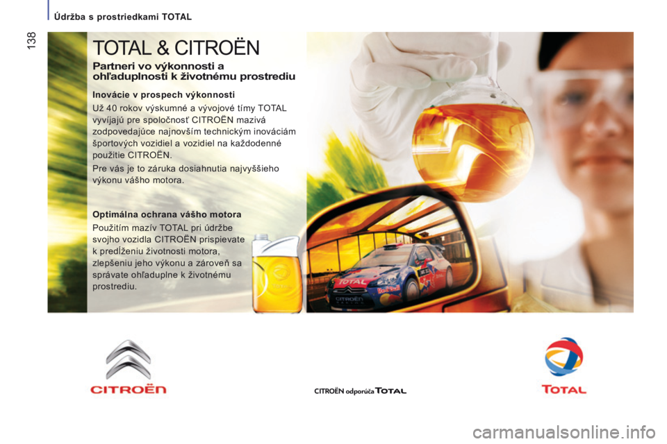CITROEN JUMPER 2017  Návod na použitie (in Slovak)  138
Jumper_sk_Chap07_Verifications_ed01-2016
TOTAL & CITROËN
Partneri vo výkonnosti a 
ohľaduplnosti k životnému prostrediu
Inovácie v prospech výkonnosti
Už 40  rokov výskumné a vývojové