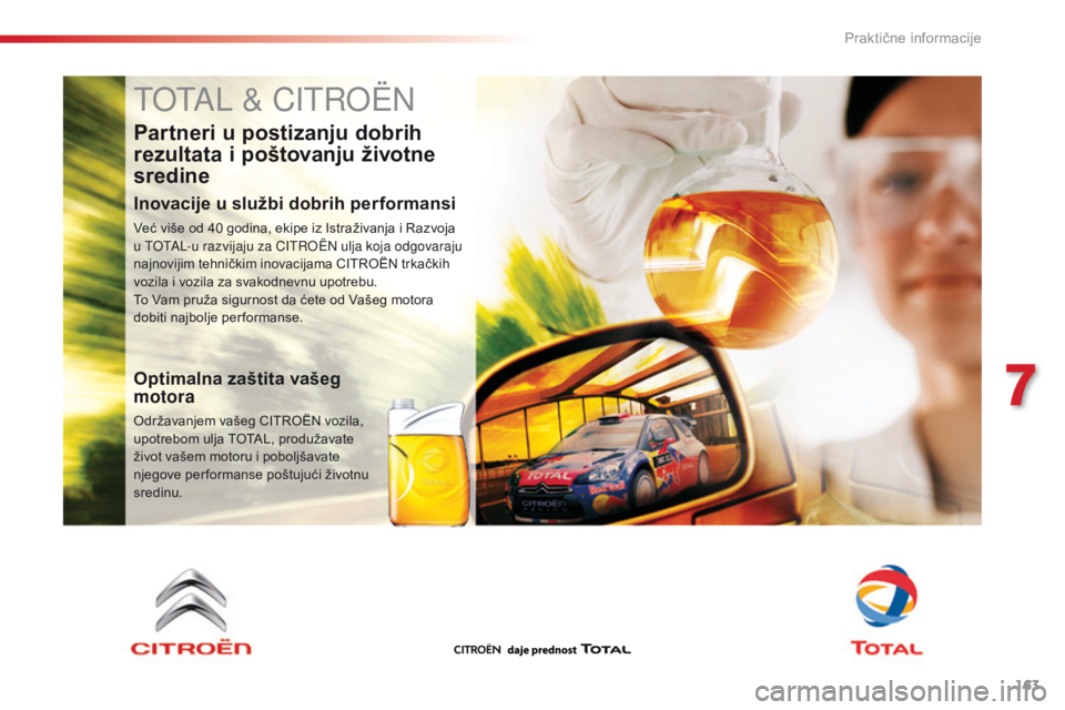 CITROEN C4 CACTUS 2016  Priručnik (in Serbian) 163
C4-cactus_sr_Chap07_info-pratiques_ed01-2015
TOTAL & CITROËN
Partneri u postizanju dobrih 
rezultata i poštovanju životne 
sredine
Inovacije u službi dobrih performansi
Već više od 40 godina