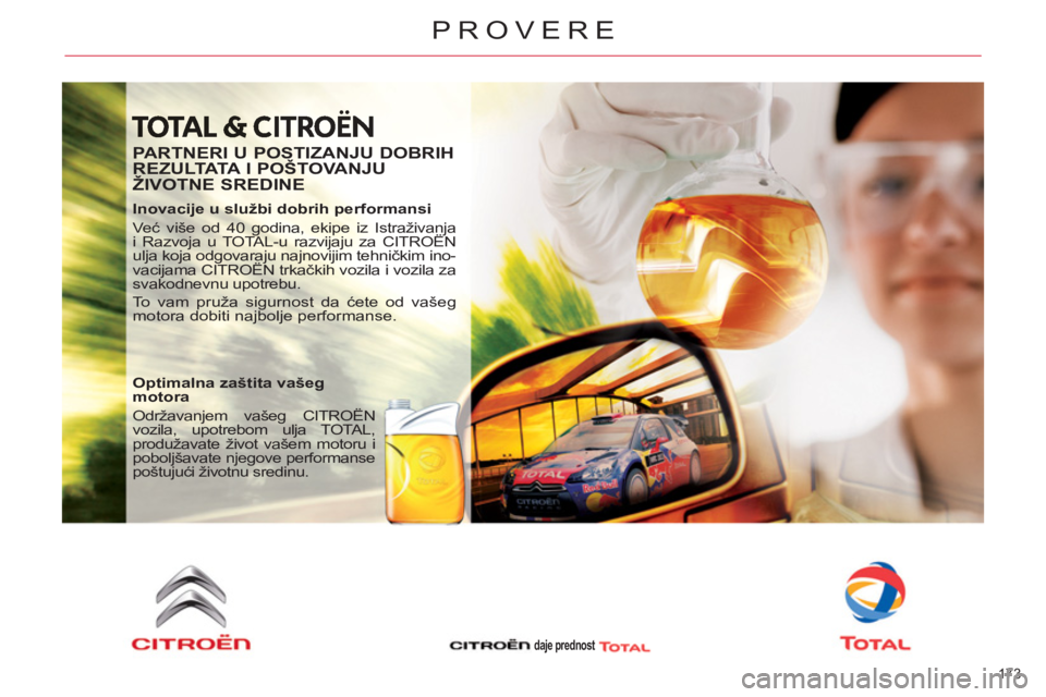 CITROEN C4 PICASSO 2013  Priručnik (in Serbian) 173 
PROVERE
   
PARTNERI U POSTIZANJU DOBRIH 
REZULTATA I  POŠTOVANJU 
ŽIVOTNE SREDINE 
   
Inovacije u službi dobrih performansi 
  Već više od 40 godina, ekipe iz Istraživanja 
i Razvoja u TO