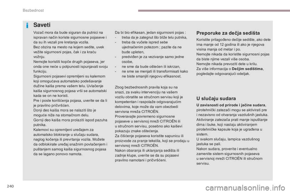 CITROEN C4 SPACETOURER 2018 Priručnik (in Serbian) 240
C4-Picasso-II_sr_Chap06_securite_ed02-2016
Vozač mora da bude siguran da putnici na
ispravan način koriste sigurnosne pojaseve i
da su ih vezali pre kretanja vozila.
Bez obzira na mesto na koj CITROEN C4 SPACETOURER 2018 Priručnik (in Serbian) 240
C4-Picasso-II_sr_Chap06_securite_ed02-2016
Vozač mora da bude siguran da putnici na
ispravan način koriste sigurnosne pojaseve i
da su ih vezali pre kretanja vozila.
Bez obzira na mesto na koj