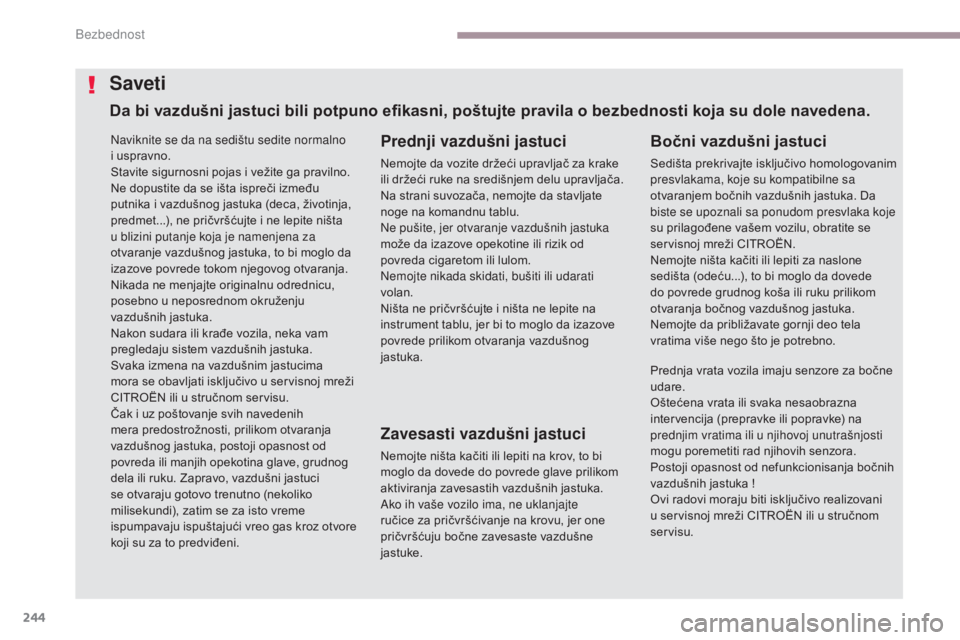 CITROEN C4 SPACETOURER 2018 Priručnik (in Serbian) 244
C4-Picasso-II_sr_Chap06_securite_ed02-2016
Naviknite se da na sedištu sedite normalno
i uspravno.
Stavite sigurnosni pojas i vežite ga pravilno.
Ne dopustite da se išta ispreči između
putni CITROEN C4 SPACETOURER 2018 Priručnik (in Serbian) 244
C4-Picasso-II_sr_Chap06_securite_ed02-2016
Naviknite se da na sedištu sedite normalno
i uspravno.
Stavite sigurnosni pojas i vežite ga pravilno.
Ne dopustite da se išta ispreči između
putni
