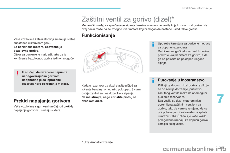 CITROEN C4 SPACETOURER 2018 Priručnik (in Serbian) 263
C4-Picasso-II_sr_Chap07_info-pratiques_ed02-2016
Vaše vozilo ima katalizator koji smanjuje štetne
supstance u izduvnom gasu.
Za benzinske motore, obavezno je
bezolovno gorivo.
Otvor za punjenj CITROEN C4 SPACETOURER 2018 Priručnik (in Serbian) 263
C4-Picasso-II_sr_Chap07_info-pratiques_ed02-2016
Vaše vozilo ima katalizator koji smanjuje štetne
supstance u izduvnom gasu.
Za benzinske motore, obavezno je
bezolovno gorivo.
Otvor za punjenj